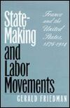 State-Making and Labor Movements: France and the United States, 1876-1914