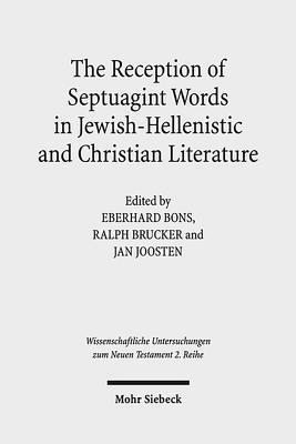The Reception of Septuagint Words in Jewish-Hellenistic and Christian Literature (Wissenschaftliche Untersuchungen Zum Neuen Testament: 2.Reihe)
