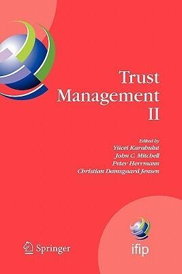 Trust Management II: Proceedings of IFIPTM 2008: Joint iTrust and PST Conferences on Privacy, Trust Management and Security, June 18-20, 2008, ... and Communication Technology, 263)