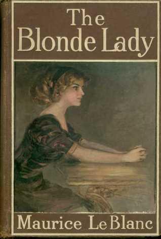 The Blonde Lady: Being a Record of the Duel of Wits between Arsène Lupin and the English Detective