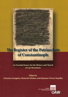 The Register of the Patriarchate of Constantinople: An Essential Source for the History and Church of Late Byzantium (Philosophisch-Historische ... 32)