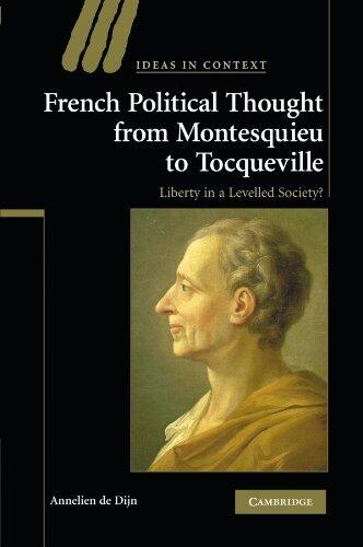 French Political Thought from Montesquieu to Tocqueville: Liberty in a Levelled Society? (Ideas in Context)