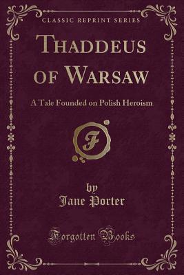 Thaddeus of Warsaw: A Tale Founded on Polish Heroism