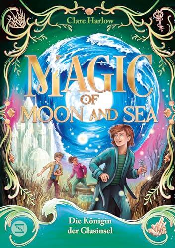 Magic of Moon and Sea. Die Königin der Glasinsel: Band 2 des Fantasy-Abenteuers ab 10 | Magie, die durch Ebbe und Flut bestimmt wird | Für Fans von "Der ... oder "Die Duftapotheke"