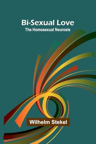 Bi-sexual love; the homosexual neurosis