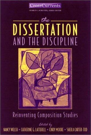 The Dissertation & the Discipline: Reinventing Composition Studies by Nancy Welch