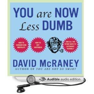 You Are Now Less Dumb: How to Conquer Mob Mentality, How to Buy Happiness, and All the Other Ways to Outsmart Yourself