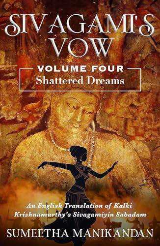 Sivagami's Vow (Volume 4): Shattered Dream: An English Translation of Kalki Krishnamurthy's Sivagamiyin Sabatham
