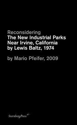 Mario Pfeifer: Reconsidering The new Industrial Parks near Irvine, California by Lewis Baltz, 1974