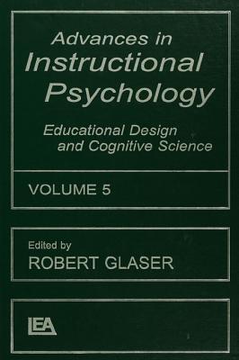 Advances in Instructional Psychology, Volume 5: Educational Design and Cognitive Science