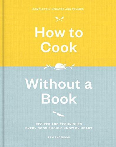 How to Cook Without a Book, Completely Updated and Revised: Recipes and Techniques Every Cook Should Know