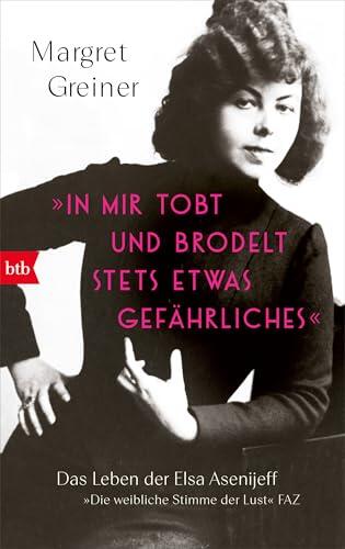 »In mir tobt und brodelt stets etwas Gefährliches«: Das Leben der Elsa Asenijeff – »Die weibliche Stimme der Lust« (FAZ)