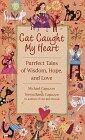 Cat Caught My Heart: Purrect Tales of Wisdom, Hope and Love