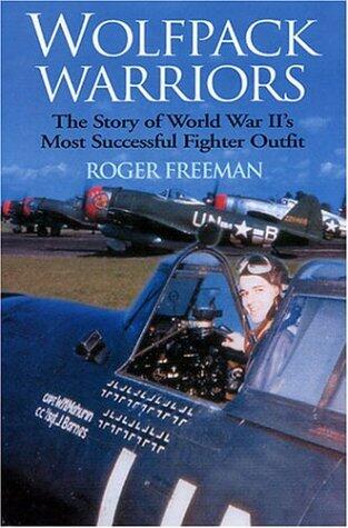 Wolfpack Warriors: The Story of World War II's Most Successful Fighter Outfit
