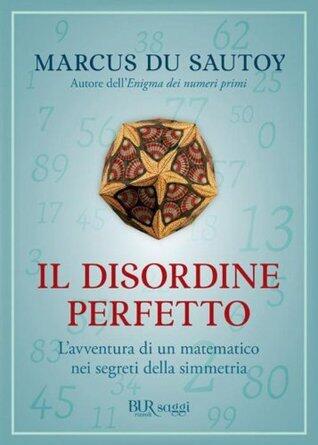 Il disordine perfetto: L'avventura di un matematico nei segreti della simmetria
