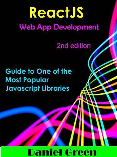 ReactJS: Web App Development: A guide to one of the most popular Javascript library