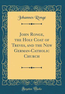 John Ronge, the Holy Coat of Treves, and the New German-Catholic Church
