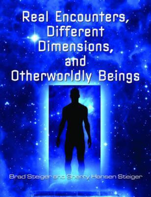 Real encounters, different dimensions, and otherworldy beings