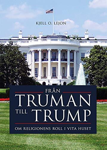 Från Truman till Trump : Om religionens roll i Vita huset