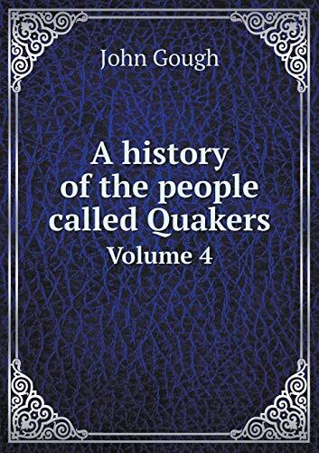 A history of the people called Quakers Volume 4