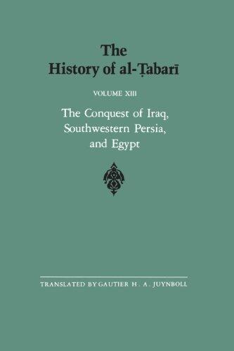 The History of al-Tabari Vol. 13: The Conquest of Iraq, Southwestern Persia, and Egypt: The Middle Years of 'Umar's Caliphate A.D. 636-642/A.H. 15-21: v. 13 (SUNY series in Near Eastern Studies) by Gautier H. A. Juynboll (Translator) (28-Jul-1989) Pape...