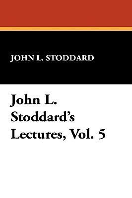 John L. Stoddard's Lectures, Vol. 5