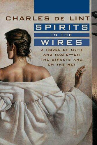 Spirits in the Wires: A Novel of Myth and Magic (On the Streets and on the Net)