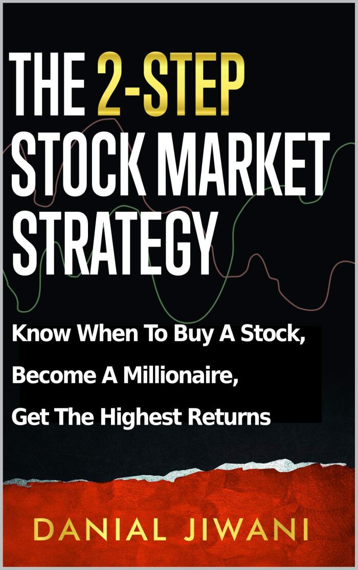 The 2-Step Stock Market Strategy: Know When To Buy A Stock, Become A Millionaire, Get The Highest Returns