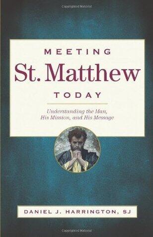 Meeting St. Matthew Today: Understanding the Man, His Mission, and His Message