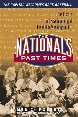 The Nationals Past Times: Baseball Stories from Washington, D.C.