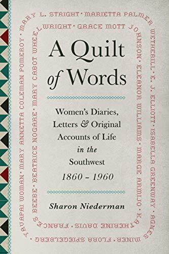 A Quilt of Words: Women's Diaries, Letters, and Original Accounts of Life in the Southwest, 1860-1960