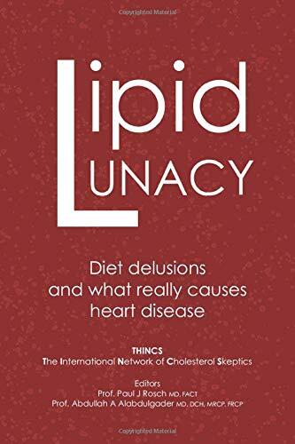 Lipid Lunacy: Diet Delusions and What Really Causes Heart Disease