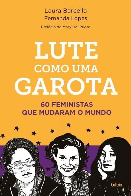 Lute como uma Garota: 60 feministas que mudaram o Mundo
