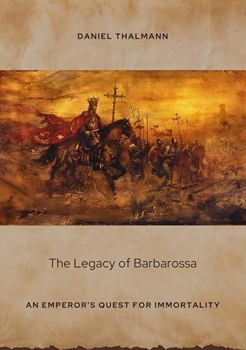 The Legacy of Barbarossa: An Emperor's Quest for Immortality