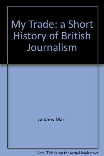 My Trade: a Short History of British Journalism