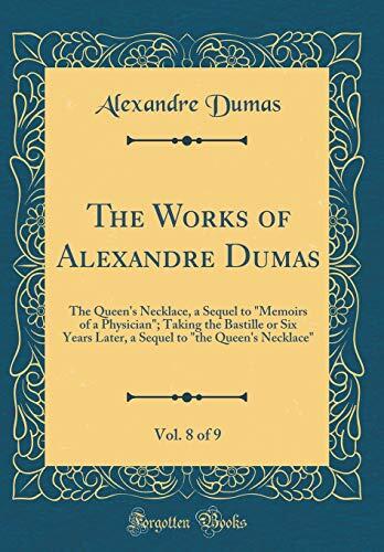 The Queen's Necklace, a Sequel to Memoirs of a Physician; Taking the Bastille or Six Years Later, a Sequel to the Queen's Necklace