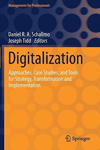 Digitalization: Approaches, Case Studies, and Tools for Strategy, Transformation and Implementation