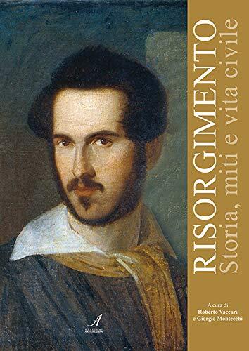 Risorgimento: Storia, miti e vita civile