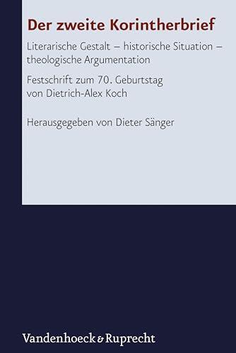 Der zweite Korintherbrief: Literarische Gestalt - historische Situation - theologische Argumentation. Festschrift zum 70. Geburtstag von Dietrich-Alex ... und Neuen Testaments 250)