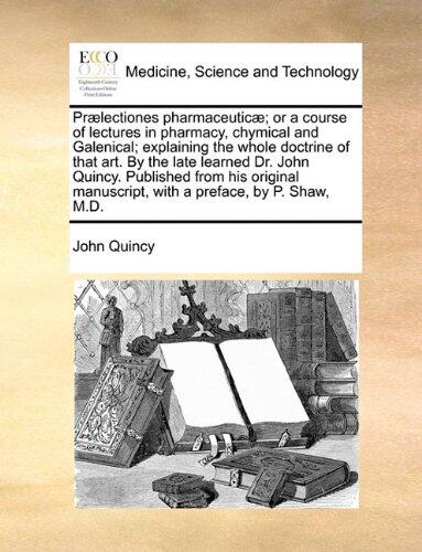 Prælectiones Pharmaceuticæ: Or a Course of Lectures in Pharmacy, Chymical and Galenical