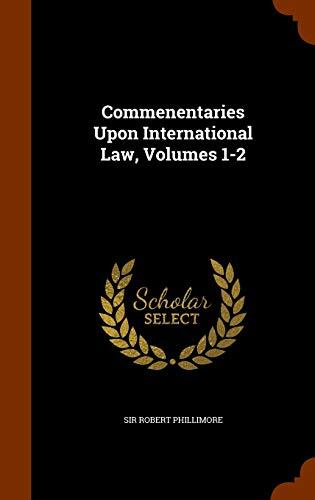 Commentaries Upon International Law, Volumes 1-2