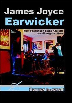 Earwicker. Fünf Fassungen eines Kapitels aus Finnegans Wake