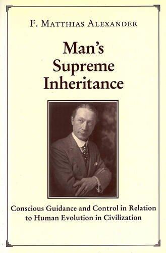 Man's Supreme Inheritance: Conscious Guidance and Control in Relation to Human Evolution in Civilization