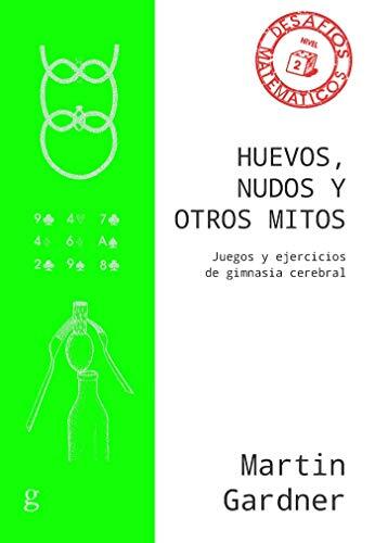 Huevos, Nudos y Otros Mitos: Juegos y Ejercicios de Gimnasia Cerebral