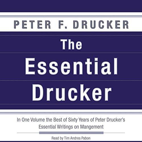 The Essential Drucker: In One Volume the Best of Sixty Years of Peter Drucker's Essential Writings on Management