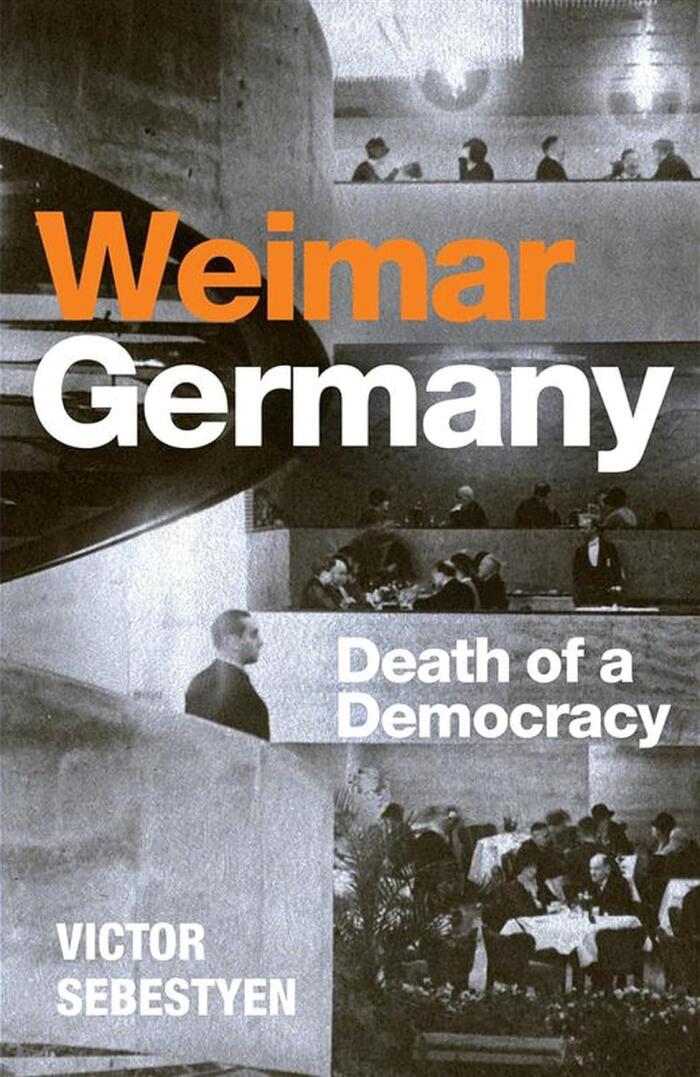 Weimar: The Years Democracy Died