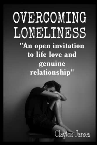 OVERCOMING LONELINESS: "An open invitation to life love and genuine relationship"