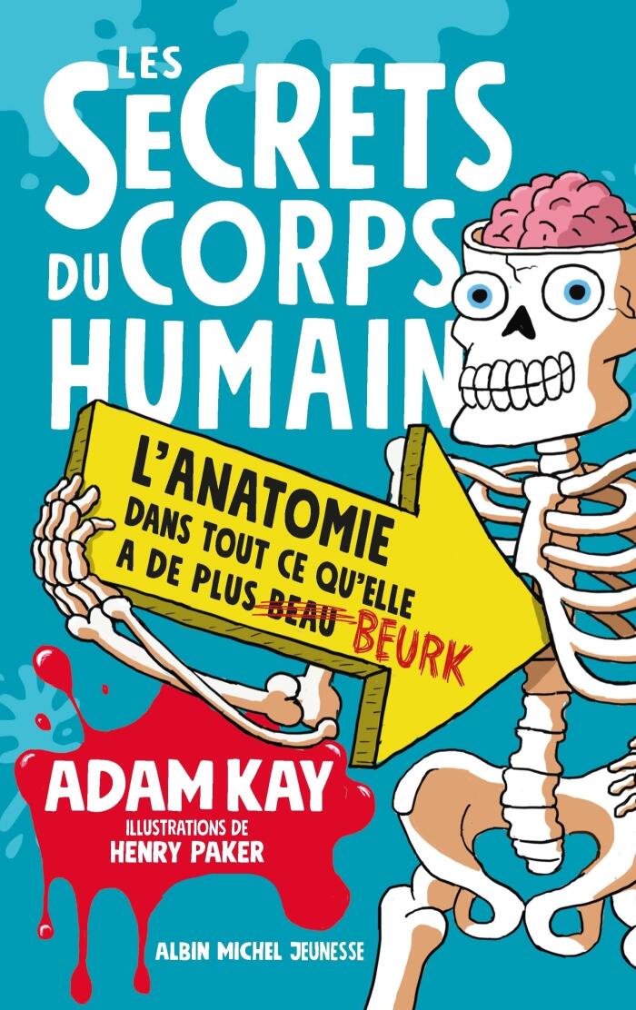 Les Secrets du corps humain: L'anatomie dans tout ce qu'elle a de plus beau beurk