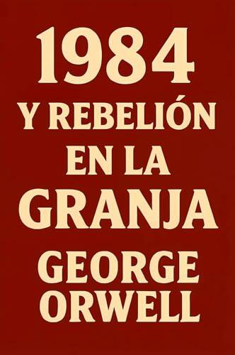 1984 y Rebelión en la Granja: Dos clásicos visionarios sobre el control totalitario, la manipulación de la verdad y la corrupción de la sociedad
