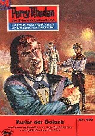 Perry Rhodan 418: Kurier der Galaxis: Perry Rhodan-Zyklus "Die Cappins" (Perry Rhodan-Erstauflage)
